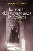 Couverture du livre « Le Roman des voyageuses françaises du XIXe siècle » de Francoise Lapeyre aux éditions Payot