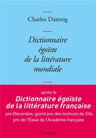 Couverture du livre « Dictionnaire egoiste de la litterature mondiale » de Charles Dantzig aux éditions Grasset Et Fasquelle
