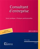 Couverture du livre « Consultant d'entreprise ; statut juridique et pratiques professionnelles (édition 2013/2014) » de Thierry Lupiac aux éditions Delmas