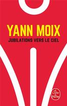 Couverture du livre « Jubilations vers le ciel » de Yann Moix aux éditions Le Livre De Poche