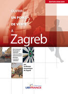 Couverture du livre « Zagreb - Ouvrir Un Point De Vente » de Mission Economique D aux éditions Ubifrance