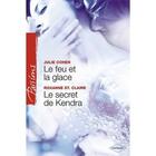 Couverture du livre « Le feu et la glace ; le secret de kendra » de Julie Cohen et Roxanne St Claire aux éditions Harlequin