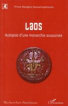 Couverture du livre « Laos ; autopsie d'une monarchie assassinée » de Mangkra Souvannaphouma aux éditions L'harmattan