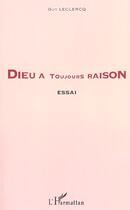 Couverture du livre « Dieu a toujours raison - essai de spiritualite » de Guy Leclerc aux éditions Editions L'harmattan