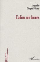 Couverture du livre « Adieu aux larmes » de Chaigne-Bellamy J. aux éditions Editions L'harmattan