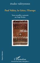 Couverture du livre « Paul Valéry, la Grèce, l'Europe » de Serge Bourjea aux éditions Editions L'harmattan