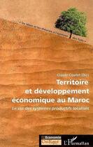 Couverture du livre « Térritoire et développement économique au maroc » de Claude Courlet aux éditions L'harmattan