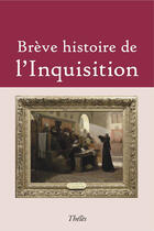 Couverture du livre « Brève histoire de l'Inquisition » de Jean Pasquet aux éditions Theles