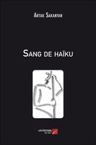 Couverture du livre « Sang de haïku » de Artak Sakanyan aux éditions Editions Du Net