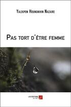 Couverture du livre « Pas tort d'être femme » de Yalekpon Houngnihin Nazaire aux éditions Editions Du Net