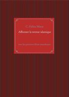 Couverture du livre « Affronter la terreur islamique ; avec les penseurs libres musulmans » de C. Helou Matar aux éditions Books On Demand