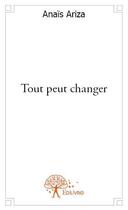 Couverture du livre « Tout peut changer » de Anais Ariza aux éditions Edilivre