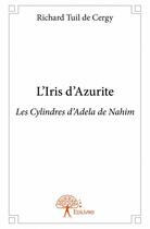 Couverture du livre « L'iris d'azurite » de Richard Tuil De Cerg aux éditions Edilivre