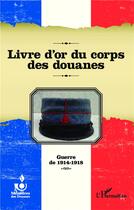 Couverture du livre « Livre d'or du corps des douanes ; guerre de 1914-1918 » de  aux éditions L'harmattan