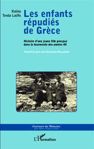 Couverture du livre « Enfants répudiés de Grèce ; histoire d'une jeune fille grecque dans la tourmente des années 40 » de Katina Tenda-Latifis aux éditions Editions L'harmattan