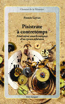 Couverture du livre « Pisistrate à contretemps ; itinéraires anachroniques d'un tyran athénien » de Francis Larran aux éditions Editions L'harmattan