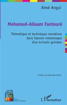 Couverture du livre « Mohamed Alioum Fantoure, thématique et techniques narratives dans l'oeuvre romanesque d'un ecrivain guinéen » de Aime Angui aux éditions L'harmattan