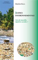 Couverture du livre « Justice environnementale ; vers de nouvelles injustices sociales ? » de Damien Bazin aux éditions L'harmattan