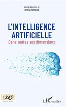 Couverture du livre « L'intelligence artificielle ; dans toutes ses dimensions » de Boris Barraud aux éditions L'harmattan