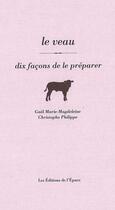 Couverture du livre « Le veau, dix façons de le préparer » de Christophe Philippe et Marie-Magdeleine Gael aux éditions Epure