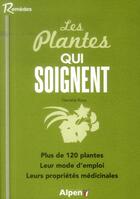 Couverture du livre « Les plantes qui soignent. plus de 120 plantes. leur mode d'emploi. leurs propr » de Roux Danielle aux éditions Alpen