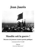 Couverture du livre « Maudite soit la guerre ! discours à la jeunesse et autres paroles publiques » de Jean Jaures aux éditions Theolib