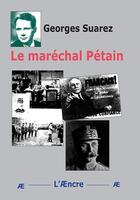 Couverture du livre « Le Maréchal Pétain » de Georges Suarez aux éditions Aencre