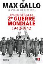 Couverture du livre « Une histoire de la 2e Guerre mondiale Tome 1 : 1940-1942 » de Max Gallo aux éditions Xo