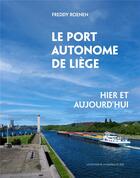 Couverture du livre « Le port autonome de Liège : hier et aujourd hui » de Freddy Roenen aux éditions Edplg