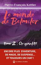 Couverture du livre « Le monde de Belmilor Tome 2 : originalité » de Pierre-Francois Kettler aux éditions Les éditions D'avallon