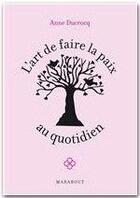 Couverture du livre « L'art de faire la paix au quotidien ; petit manuel pour apaiser sa relation aux autres » de Anne Ducrocq aux éditions Marabout