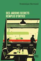 Couverture du livre « Des jardins secrets remplis d'orties » de Dominique Bertrand aux éditions Hachette Fictions