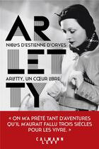 Couverture du livre « Arletty, un coeur libre » de Nicolas d'Estienne d'Orves aux éditions Calmann-levy