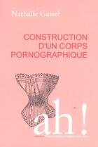 Couverture du livre « Construction d'un corps pornographique » de Nathalie Gassel aux éditions Cercle D'art