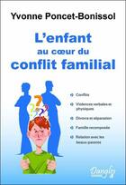 Couverture du livre « L'enfant au coeur du conflit familial » de Yvonne Poncet-Bonissol aux éditions Dangles