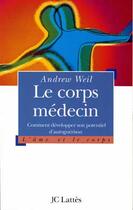 Couverture du livre « Le Corps Medecin » de Weil-A aux éditions Lattes