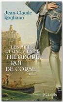 Couverture du livre « Les mille et une vies de Théodore, roi de Corse » de Jean-Claude Rogliano aux éditions Jc Lattes