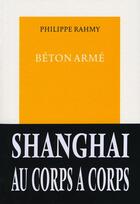 Couverture du livre « Béton armé : Shangaï au corps à corps » de Philippe Rahmy aux éditions Table Ronde