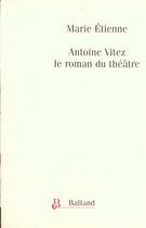 Couverture du livre « Antoine Vitez ; Le Roman Du Theatre » de Marie Etienne aux éditions Balland