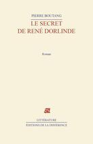 Couverture du livre « Le secret de rene dorlinde » de Pierre Boutang aux éditions La Difference
