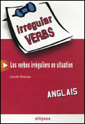 Couverture du livre « Anglais irregular verbs les verbes irreguliers en situation » de Claude Billange aux éditions Ellipses