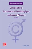 Couverture du livre « La brevetabilité des innovations biotechnologiques appliquées à l'homme (3e édition) » de Marie-Catherine Chemtob-Conce aux éditions Tec Et Doc