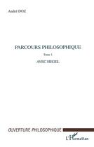 Couverture du livre « Parcours philosophique - vol01 - tome 1 : avec hegel » de Andre Doz aux éditions L'harmattan