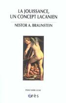 Couverture du livre « La jouissance, un concept lacanien » de Nestor A. Braunstein aux éditions Eres