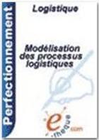 Couverture du livre « Modélisation des processus logistiques » de Nathalie Fabbe-Costes aux éditions E-theque