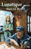 Couverture du livre « Lunatique special alain le bussy » de Jean Luc Blary aux éditions Eons