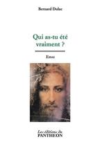 Couverture du livre « Qui as-tu été vraiment ? » de Bernard Dulac aux éditions Du Pantheon