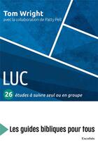 Couverture du livre « Luc ; 26 études à suivre seul ou en groupe » de Thomas Wright et Patty Pell aux éditions Excelsis