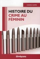 Couverture du livre « Histoire du crime au féminin » de Cosimo Campa aux éditions Studyrama