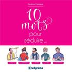 Couverture du livre « 10 mots pour séduire » de Sandrine Campese aux éditions Studyrama